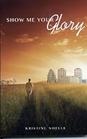 Show Me Your Glory 146754101X Book Cover