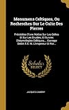 Monumens Celtiques, Ou Recherches Sur Le Culte Des Pierres: Précédées D'une Notice Sur Les Celtes Et Sur Les Druides, Et Suivies D'etymologies Celtiques, ... Ouvrage Dédié À S. M. L'empereur Et Roi...