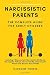 Narcissistic Parents. The Complete Guide for Adult Children, Including 2 Manuscripts: Narcissistic Mothers & Narcissistic Fathers. How to Handle a Narcissistic Parent and Recover from CPTSD