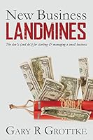 New Business Landmines: The Don'ts (and Do's) for Starting & Managing a Small Business 150276542X Book Cover