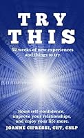 Try This: Try something new each week to boost self-confidence, improve relationships and enjoy your life more. 1716358647 Book Cover