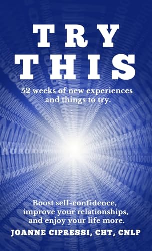 Try This: Try something new each week to boost self-confidence, improve relationships and enjoy your life more.