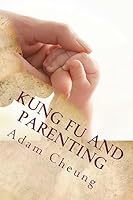 Kung Fu and Parenting 1512103179 Book Cover