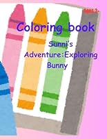 Coloring book: Sunni's Adventure the exploring Bunny B0F67KR1P3 Book Cover