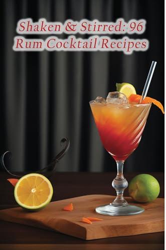 Shaken & Stirred: 96 Rum Cocktail Recipes (English Edition)