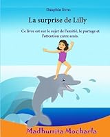 Dauphin livre: La surprise de Lilly: Histoire de dauphin pour les enfants , Livres d'enfants Aventures, French children, Ocean, French ... d'images pour les enfants) (Volume 30) 1546374213 Book Cover