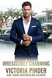 Irresistibly Charming: Prepare for Adventure. Count on Revenge. Expect love to triumph. (Brothers-in-Revenge Book 1)