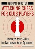 Attacking Chess for Club Players: Improve Your Skills to Overpower Your Opponent