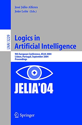 Logics in Artificial Intelligence: 9th European Conference, JELIA 2004, Lisbon, Portugal, September 27-30, 2004, Proceedings (Lecture Notes in Computer Science, 3229)