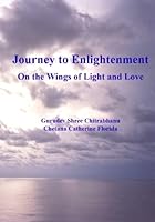 Journey to Enlightenment: On the Wings of Light and Love 1439201862 Book Cover