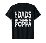 Great Dads Get Promoted To Poppa Grandpa T-Shirt Men Gifts