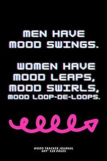 Men have mood swings. Women have mood leaps,mood swirls,mood loop-de-loops.: MOOD TRACKER JOURNAL Encourage Better Life book for Adults~ Creative ... mindfulness Composition Notebook Gift 2020