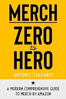 Paperback Merch Zero to Hero: A Modern, Comprehensive Guide to Merch by Amazon Book