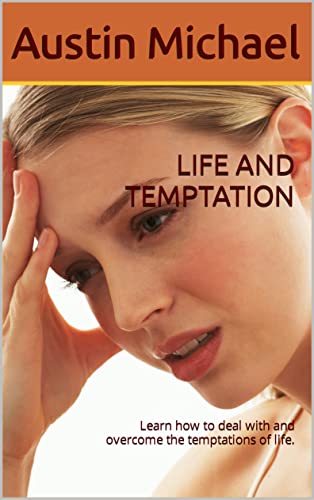 LIFE AND TEMPTATION: Learn how to deal with and overcome