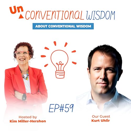 Unconventional Wisdom About Conventional Wisdom Podcast Episode Fifty Nine with Kurt Uhlir.
