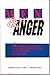 Men & Anger: A Relapse Prevention Guide to Understanding and Managing Your Anger