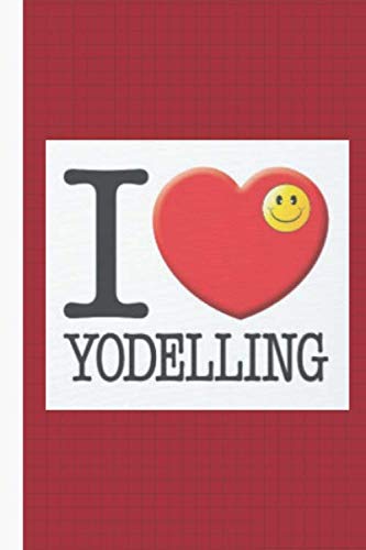 Couverture de I Love Yodeling: Blank Lined Notebook, 120 Pages, 6’ x 9’, Notepad for Anyone to Who Love to Express The Love of Music and Yodeling