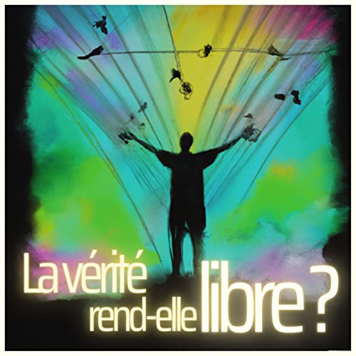 4 - La v&eacute;rit&eacute; rend-elle libre ?