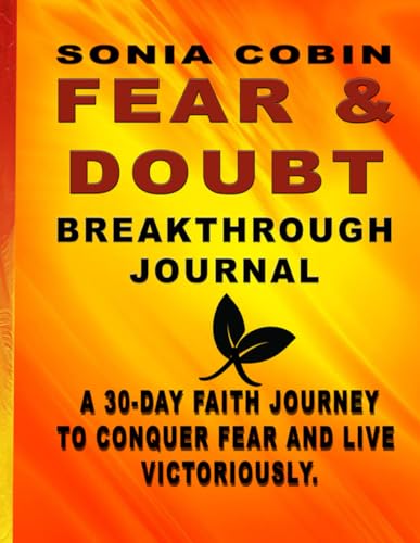 FEAR & DOUBT: A 30 Day Christian Prayer Journal for Strength, Healing, Courage, and Overcoming Fear & Doubt.
