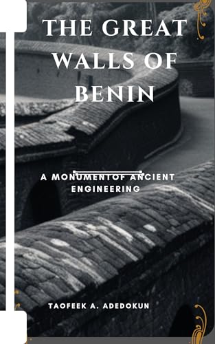 Great Walls of Benin: A Monument of Ancient Engineering