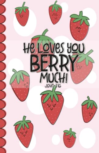 He loves you BERRY much! John 3:16 Strawberries- Small Lined Journal
