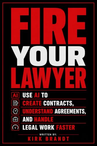 Fire Your Lawyer: Use AI To Create Contracts, Understand Agreements, and Handle Legal Work Faster (Fire Your... Series)