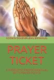PRAYER TICKET: A PROPHETIC PRAYER MANNUAL WITH PRAYER POINTS