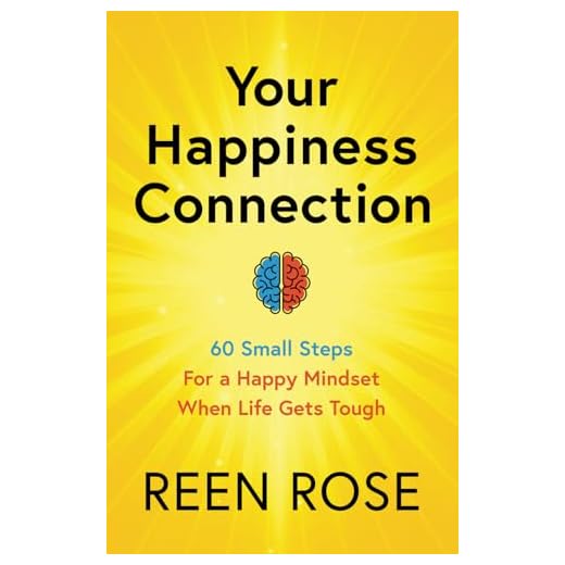 Your Happiness Connection: 60 Small Steps For a Happy Mindset When Life Gets Tough (Get Happy Now)