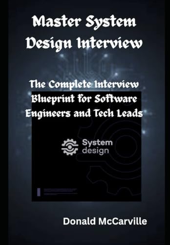  Master System Design Interview: The Complete Interview Blueprint for Software Engineers and Tech Leads