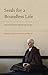 Seeds for a Boundless Life: Zen Teachings from the Heart