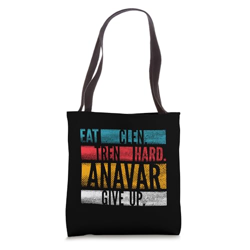 Eat Clen, Tren Hard, Anavar Give Up Anabolic Bodybuilder Tote Bag