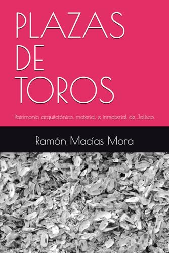 PLAZAS DE TOROS: Patrimonio arquitctónico, material e inmaterial de Jalisco. (Tauromaquia) (Spanish Edition)