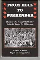 From hell to surrender: The story of a young WW II soldier going to war in the Philippines 0972457216 Book Cover