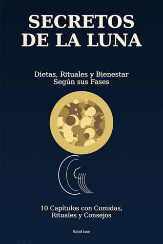 Secretos de la Luna.: Dietas, Rituales y Bienestar Según sus Fases.