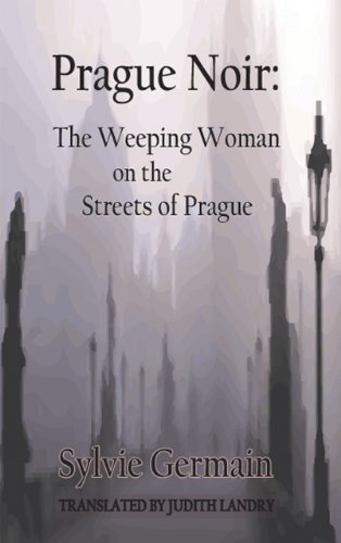 Prague Noir: The Weeping Woman on the Streets of Prague (City Noir)