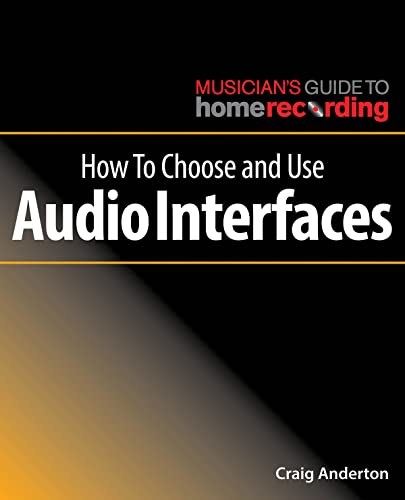 How to Choose and Use Audio Interfaces (The Musician's Guide to Home Recording)