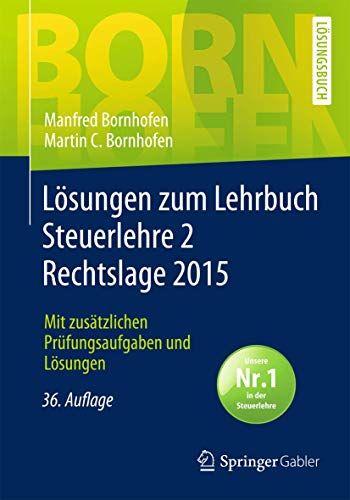 Lösungen zum Lehrbuch Steuerlehre 2 Rechtslage 2015: Mit zusätzlichen Prüfungsaufgaben und Lösun Lösungen zum Lehrbuch Steuerlehre 2 Rechtslage 2015: Mit zusätzlichen Prüfungsaufgaben und Lösun