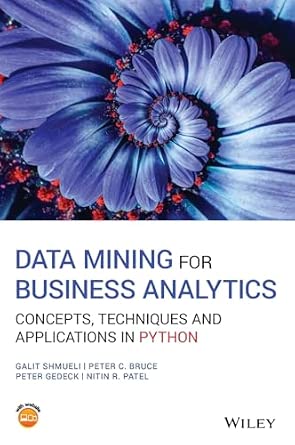 Data Mining for Business Analytics: Concepts, Techniques and Applications in Python Data Mining for Business Analytics: Concepts, Techniques and Applications in Python book cover
