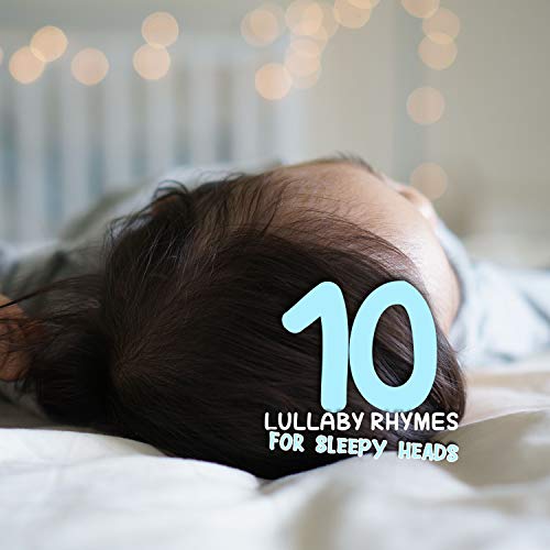 10 Gentle Lullaby Rhymes for Sleepy Heads Music for