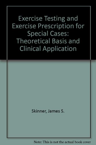 Exercise Testing and Exercise Prescription for Special Cases: Theoretical Basis and Clinical Application