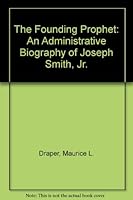 The Founding Prophet: An Administrative Biography of Joseph Smith, Jr. 0830905960 Book Cover