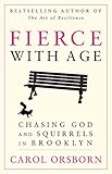 Fierce with Age: Chasing God and Squirrels in Brooklyn