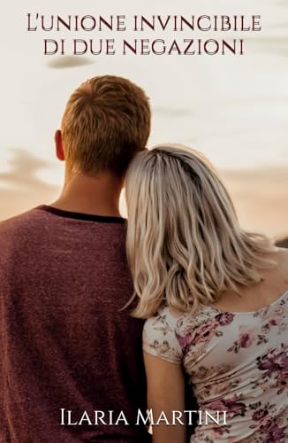 L'unione invincibile di due negazioni (Nuova edizione)