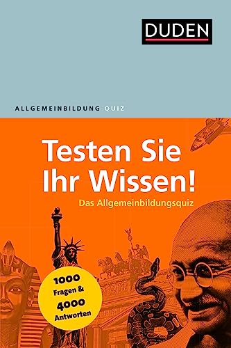 Duden Allgemeinbildung – Testen Sie Ihr Wissen!: 1.000 Fragen und 4.000 Antworten