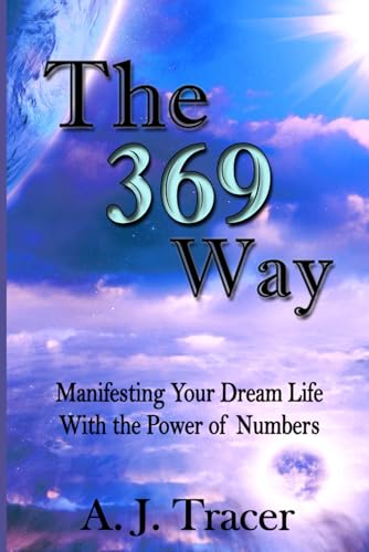 The 369 Way: Manifesting Your Dream Life With the Power of Numbers
