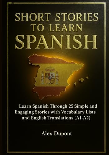 Short Stories To Learn Spanish: Learn Spanish Through 25 Simple And Engaging Stories With Vocabulary Lists And English Translations (A1–A2): 3