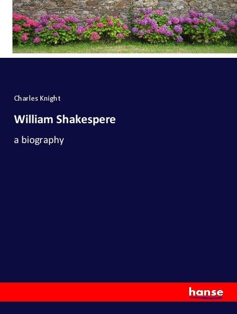 William Shakespere: a biography