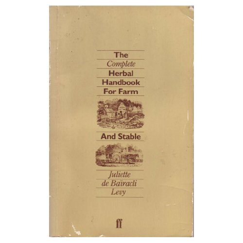 The Complete Herbal Handbook for Farm and Stable Juliette De Bairacli