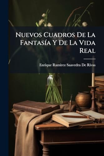 Nuevos Cuadros De La Fantasía Y De La Vida Real (Spanish Edition)