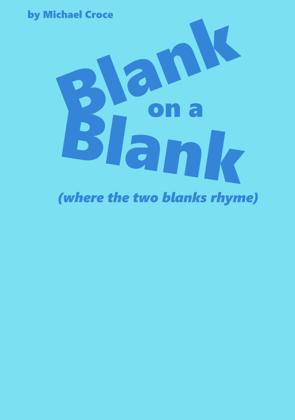 Blank on a Blank (where the two blanks rhyme) Croce, Mr Michael